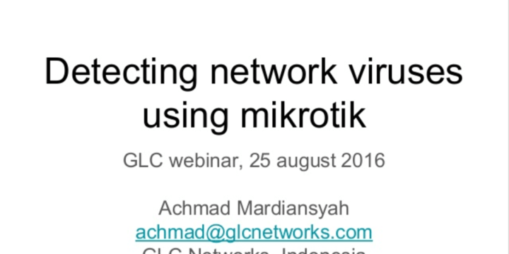 August 2016, GLC Webinar: Detecting Network Virus using Mikrotik